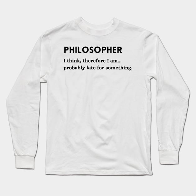 Philosopher Funny Occupation Quote Long Sleeve T-Shirt by TeeOff Design